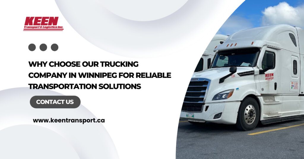 Why Choose Our Trucking Company in Winnipeg for Reliable Transportation Solutions