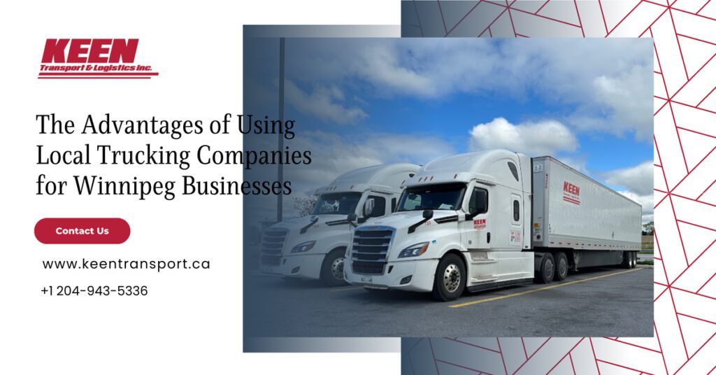 The Advantages of Using Local Trucking Companies for Winnipeg Businesses