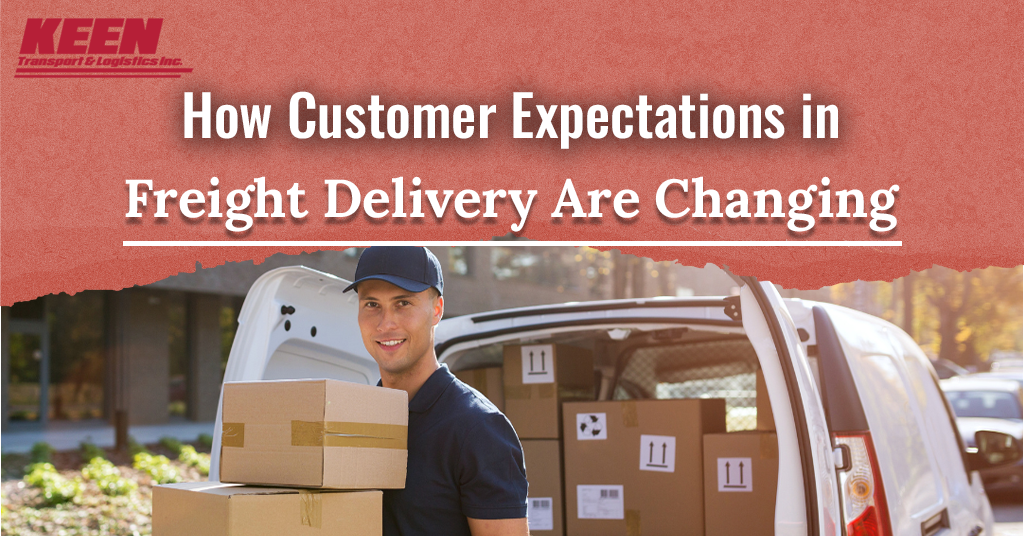 How Customer Expectations in Freight Delivery Are Changing?