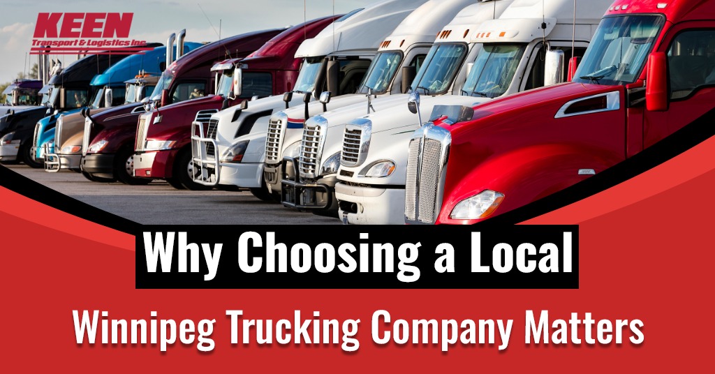 Why Choosing a Local Winnipeg Trucking Company Matters?