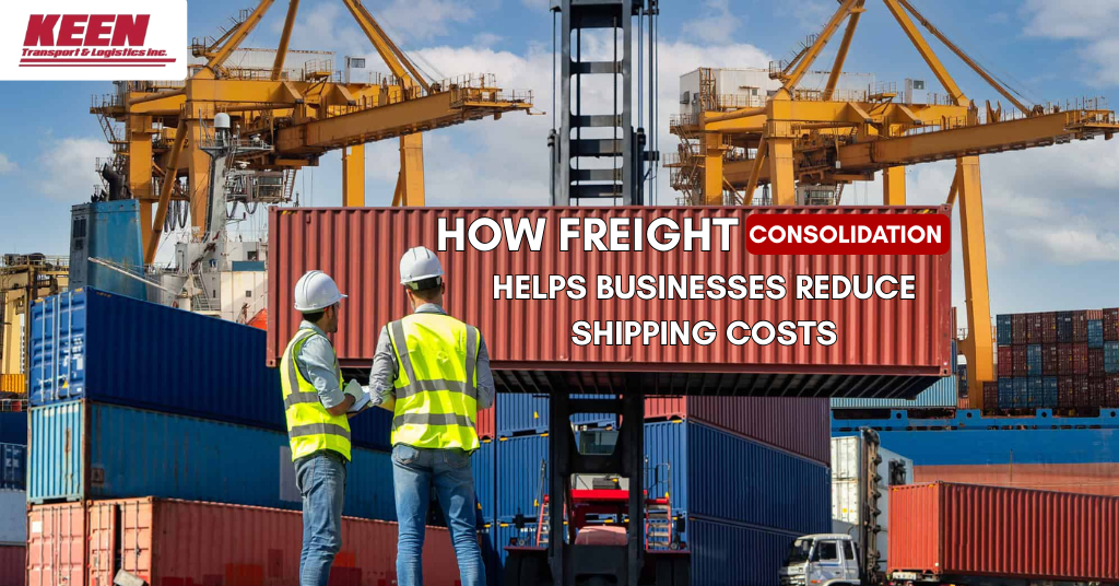 How Freight Consolidation Helps Businesses Reduce Shipping Costs