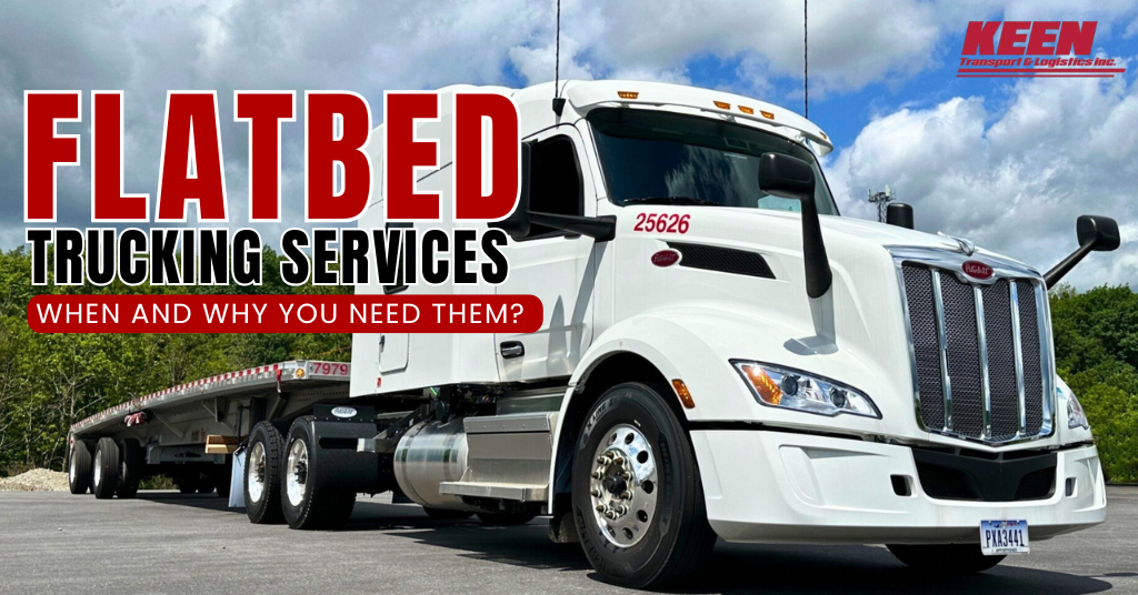 Flatbed Trucking Services: When and Why Do You Need Them?